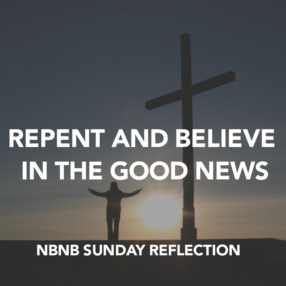 REPENT AND BELIEVE IN THE GOOD NEWS