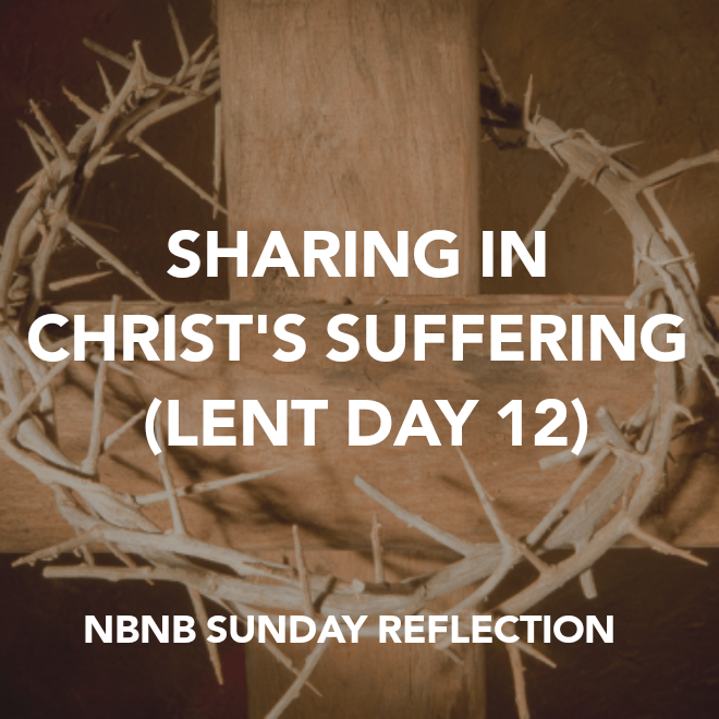 SHARING IN CHRIST’S SUFFERING (LENT DAY 12)