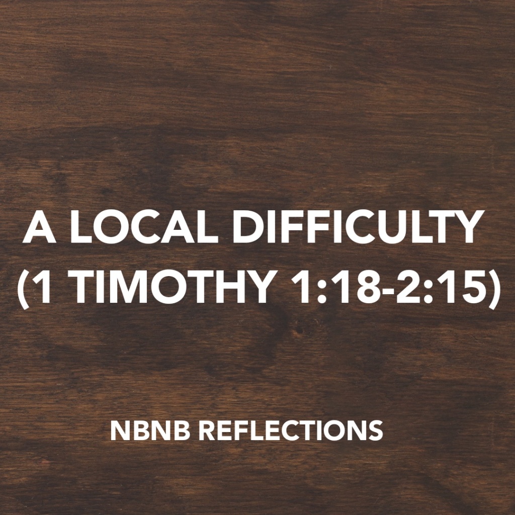 A LOCAL DIFFICULTY (1 TIMOTHY 1:18-2:15)